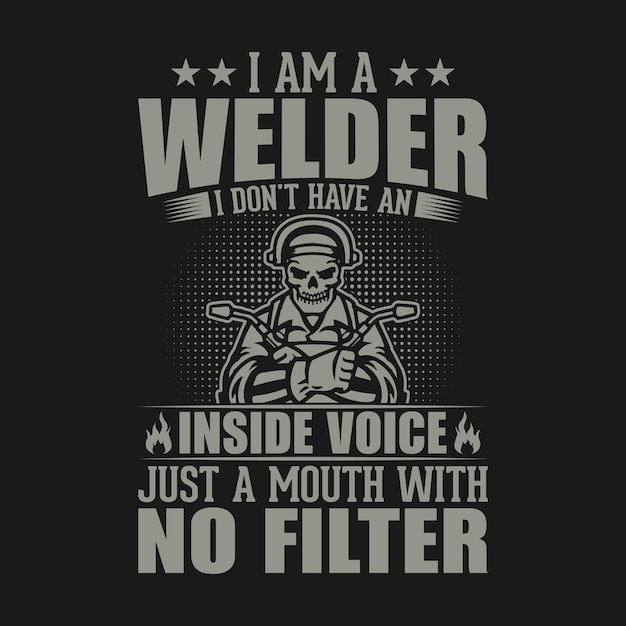 I am a welder I don't have an inside voice just a mouth with no filter Welder t shirt design Vect