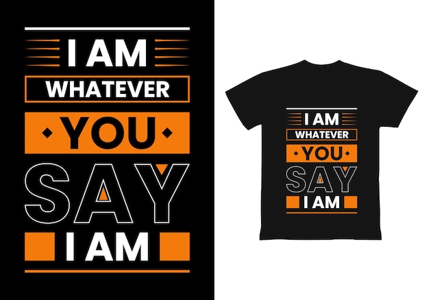 I Am Whatever You Say I Am modern quotes t shirt design