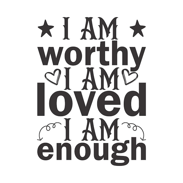 I am worthy i am loved i am enough