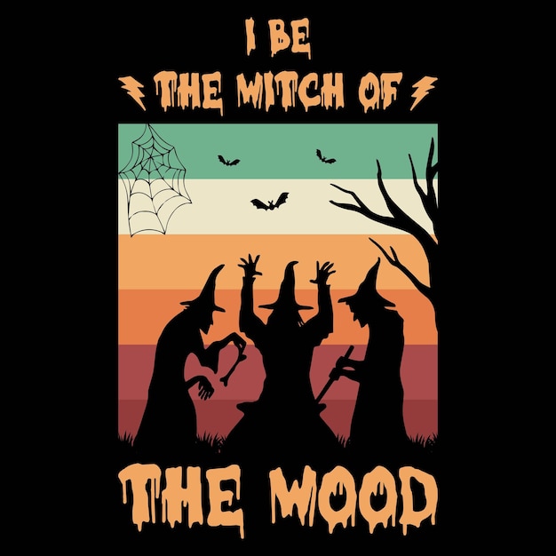 Vector i be the witch of the wood halloween tshirt design