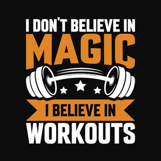 I Don't Believe In Magic I Believe In Workouts Tshirt Design