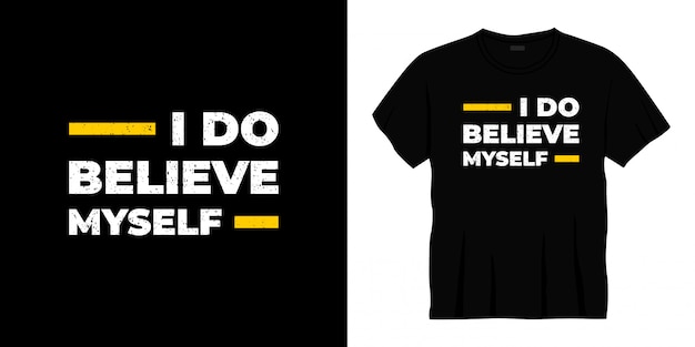 i do believe myself typography t-shirt design