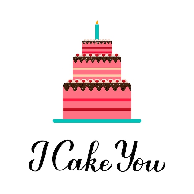 I Cake You calligraphy hand lettering isolated on white Funny holiday International Cake Day celebrate July 20 Vector template for typography poster banner flyer sticker tshirt etc