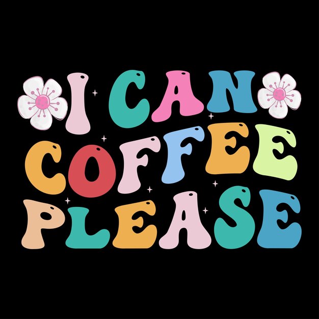 I can coffee please retro t shirt design