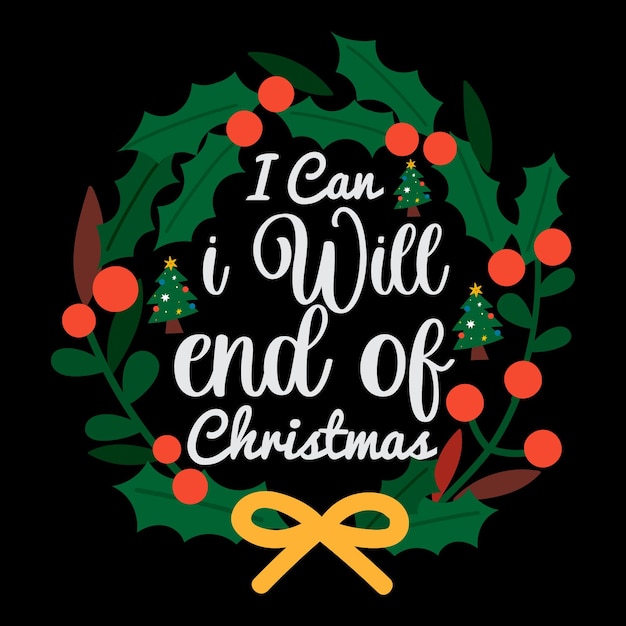 Vector i can i will end of christmas tshirt design