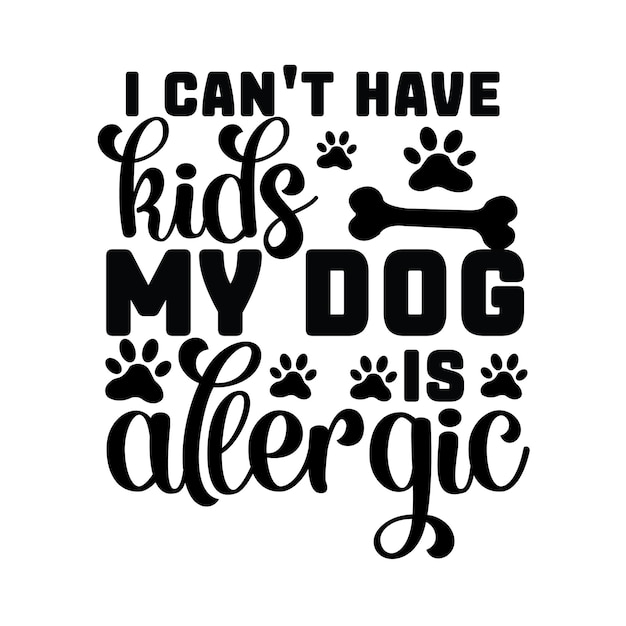 i can't have kids my dog is allergic,dog svg bundle,dog svg