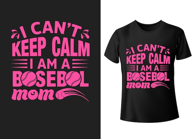 I can't keep calm I am a baseball mom typography tshirt design