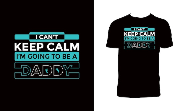 I can't keep calm i'm going to be daddy t-shirt design.