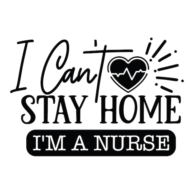 I Can't Stay Home, I'm A Nurse