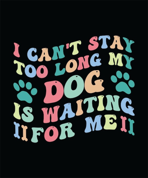 벡터 너무 오래 머물 수 없습니다. 내 개는 나를 기다리고 있습니다. 티셔츠 디자인 프린트 템플레이티 포그래피 터