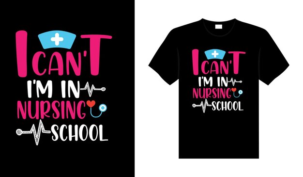 I cant Im in nursing school Nurse Tshirt design typography lettering merchandise design