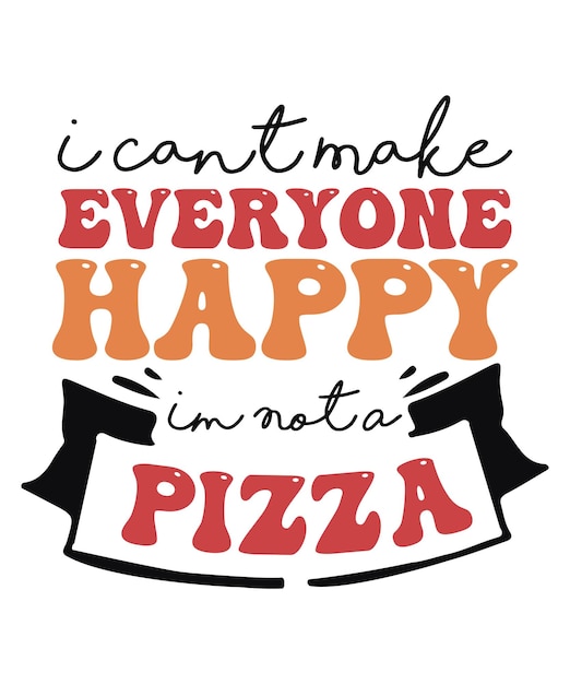 Vector i cant make everyone happy im not a pizza