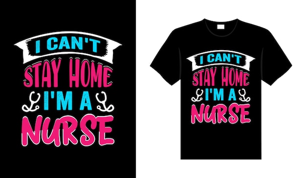 나는 집에 머물 수 없다 Im Nurse Tshirt 디자인 타이포그래피 레터링 상품 디자인