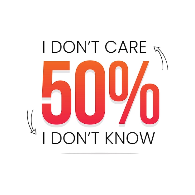 I Don't Care 50 Percent I Don't Know  Text Design Template. Stylish Text Design