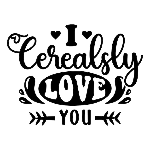 Vector i cerealsly love you svg, valentine svg, valentine gift svg