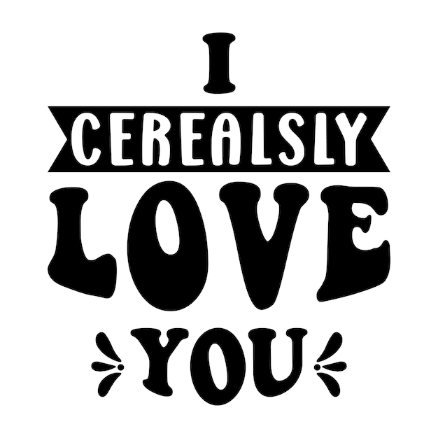 I Cerealsly Love You SVG, Valentine SVG, Valentine Gift svg