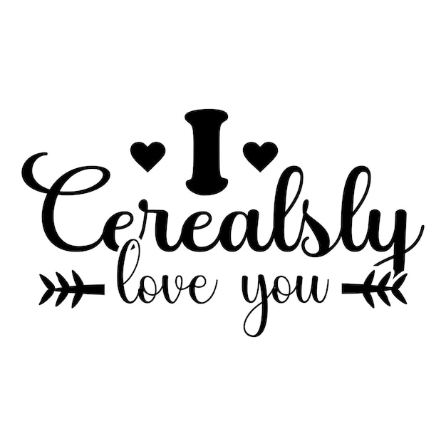 I Cerealsly Love You SVG, バレンタイン SVG, バレンタイン ギフト svg