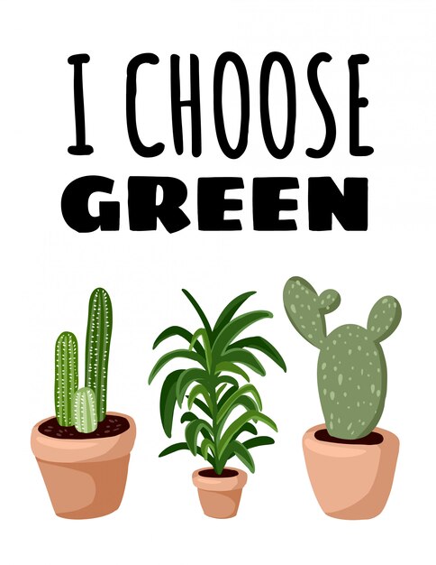 Vector i choose green. potted succulent plants. cozy lagom scandinavian style poster