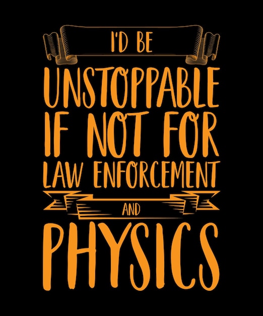 I'd be unstoppable if not for law enforcement and physics. t-shirt design quote. vector illustration