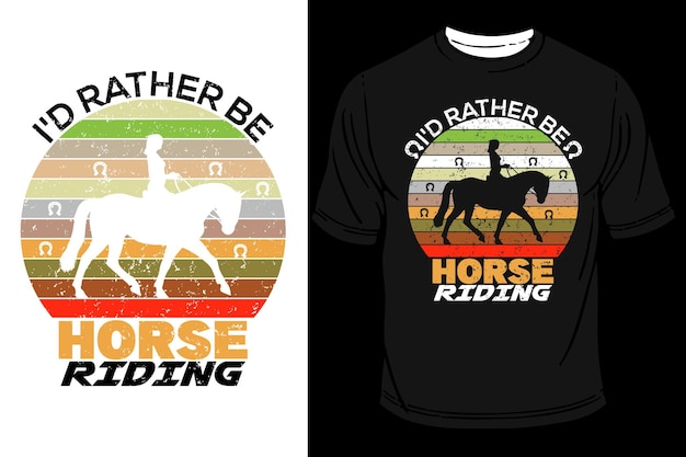 I'd rather be horse riding tshirt design