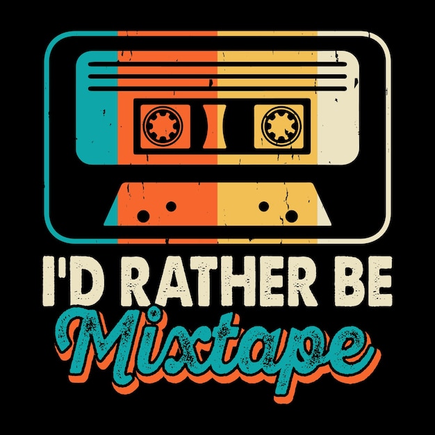 i'd rather be mixtape funny old school hip hop retro vintage cassette music mixtape tshirt design