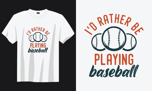 i'd rather be playing baseball vintage typography retro baseball quote tshirt design illustration