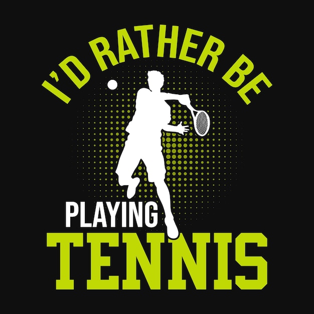 I'd rather be playing tennis tennis t shirt design vector poster or template