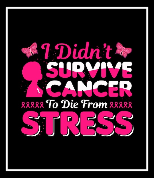 i didn't survive cancer to die from stress typography breast cancer t shirt design