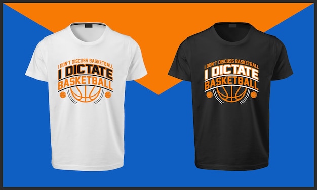 I do not discuss basketball I dictate basketball T Shirt Design