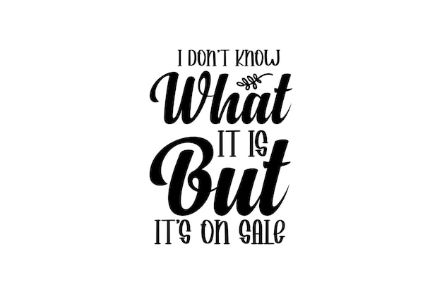 I Don t Know What It Is But It s On Sale Vector File