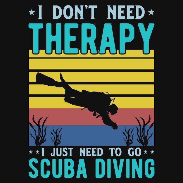 私は治療を必要としない私はただスキューバ ダイビング t シャツのデザインに行く必要があります。