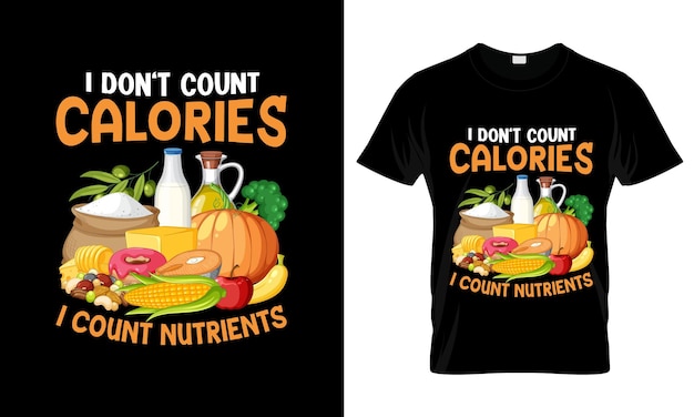 I Dont Count Calories I Count Nutrients colorful Graphic TShirt tshirt print mockup