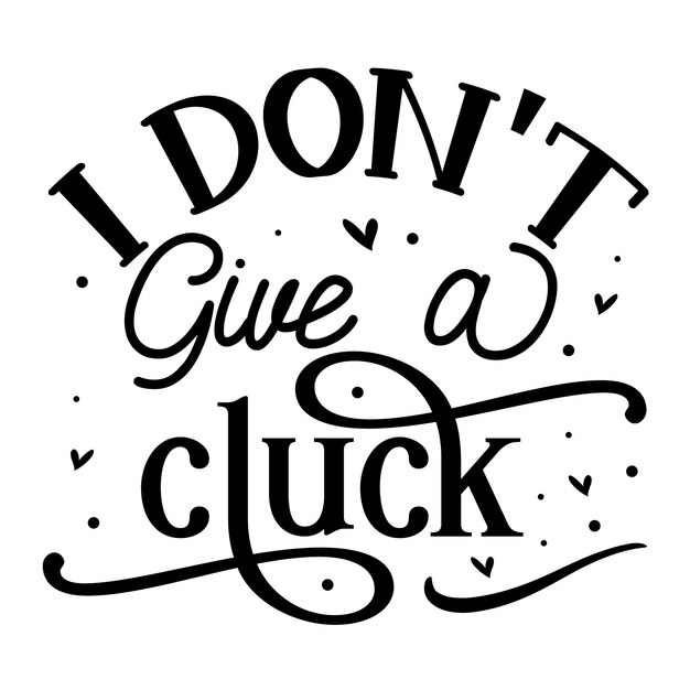 Vector i dont give a cluck typography premium vector design quote template