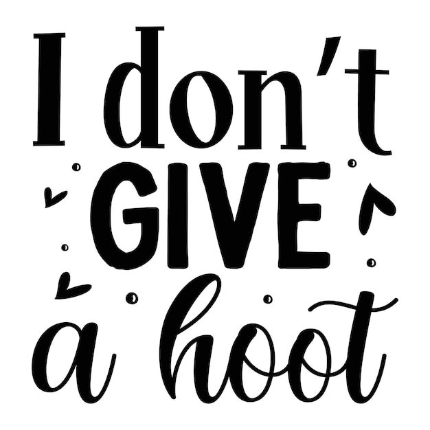 I dont give a hoot Typography Premium Vector Design quote template