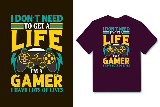 I dont need to get a life Im a gamer I have lots of lives typography gamer or gaming t shirt