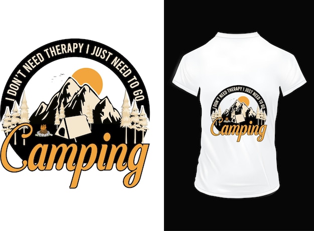 I DONT NEED THERAPY I JUST NEED TO GO CAMPING TSHIRT DESIGN