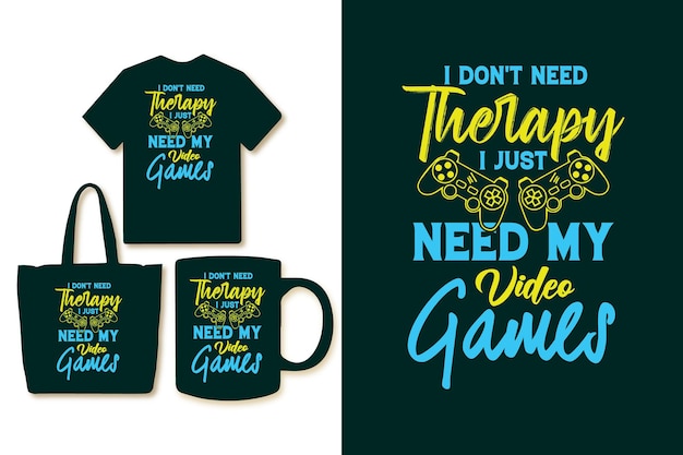 I dont need therapy i just need my video games typography gaming tshirt design