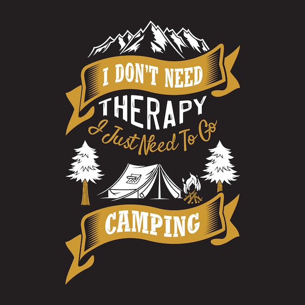 나는 치료가 필요하지 않습니다. 그냥 캠핑을 가야합니다.