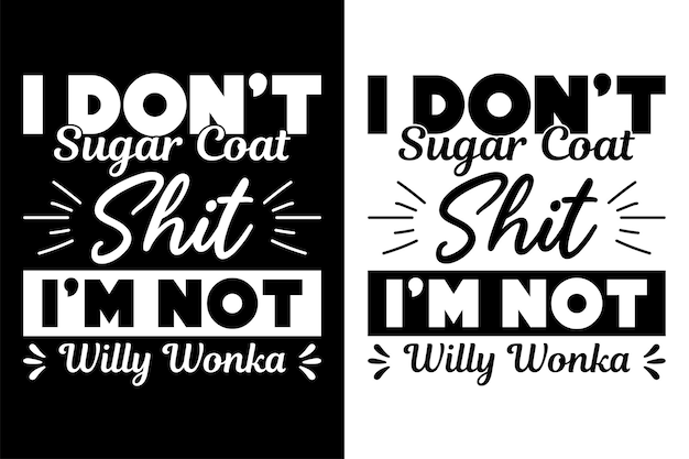 i dont sugar coat shit im not willy wonka t shirt design vector illustration