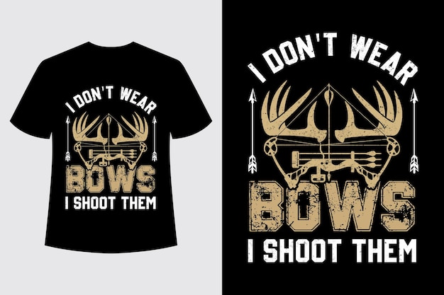 Vector i dont wear bows i shoot them tshirt design