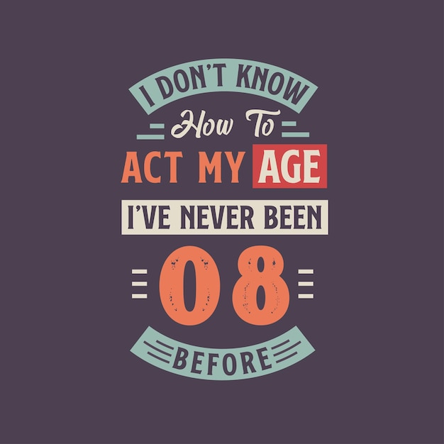 Don't Know How To Act My Age 80 Year Old 80th Birthday Shirt Don't Know How To Act My Age 80 Year Old 80th Birthday Shirt