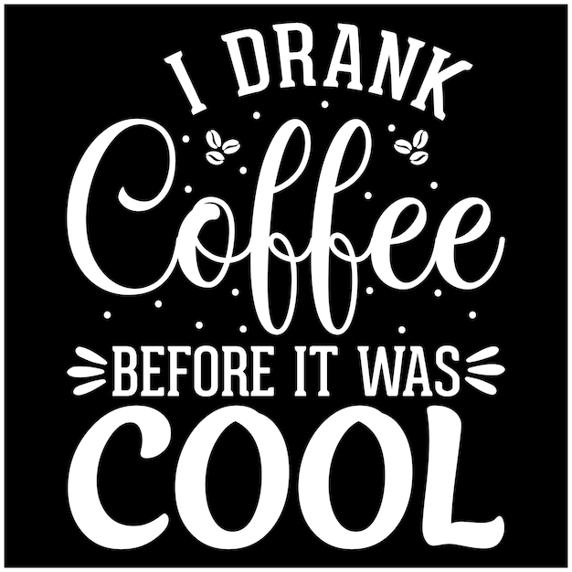 I drank coffee before it was cool quote typography lettering design