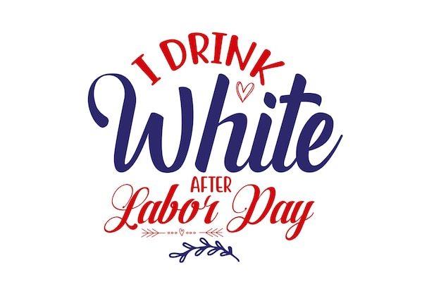 I Drink White After Labor Day