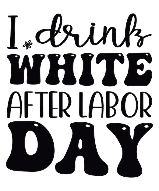 I Drink White After Labor Day