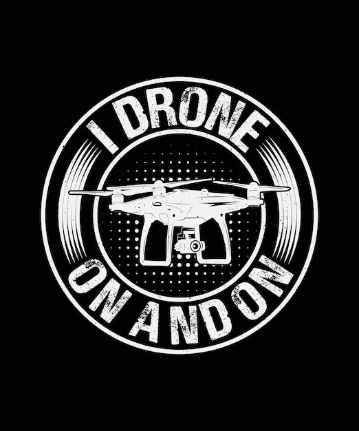 Vector i drone on and on drone tshirt design