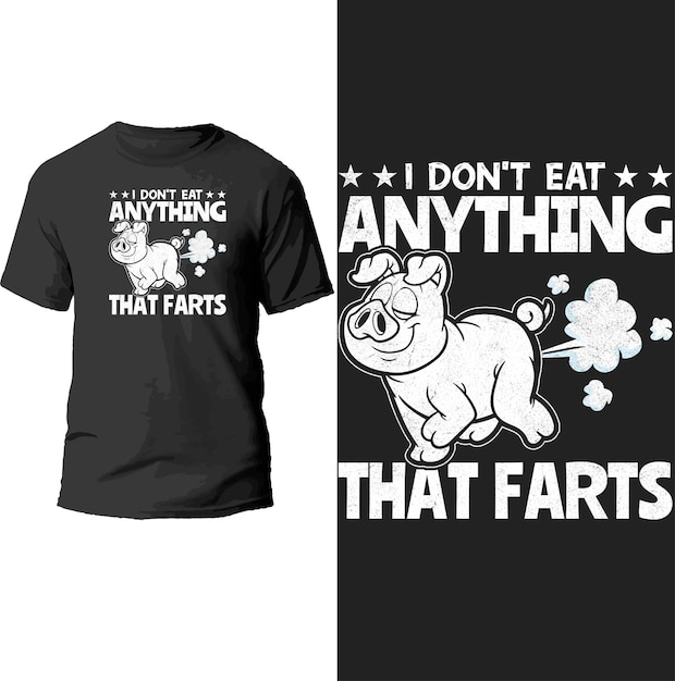 i don't eat anything that farts t shirt design.