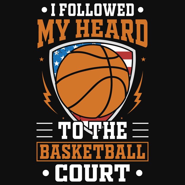 I followed my heard to be basketball court tshirt design