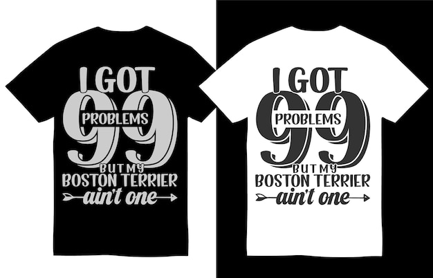 I got 99 problem but my boston terrier aint one dog breeds t shirt design