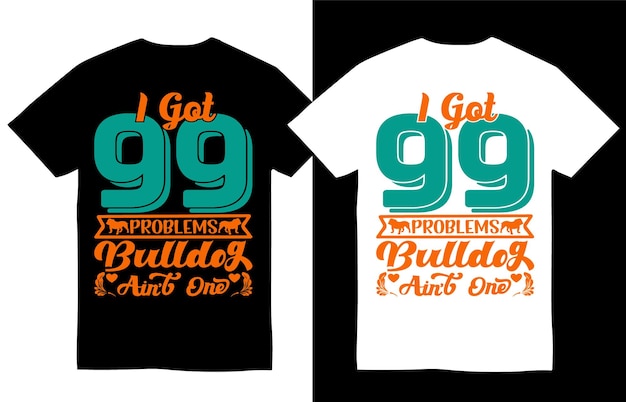 Vector i got 99 problems but my bulldog aint one dog breeds colorful t shirt design