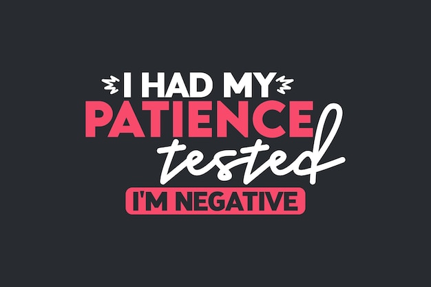 I had my patience tested i'm negative shirt